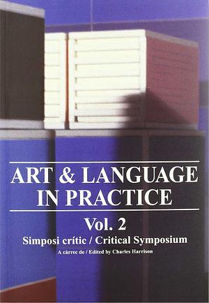 Art &amp; Language in Practice: Simposi critic by Charles Harrison