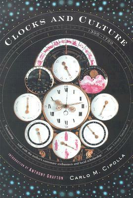 Clocks and Culture: 1300-1700 by Carlo M. Cipolla, Anthony Grafton