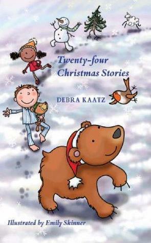 Twenty-Four Christmas Stories by Debra Kaatz