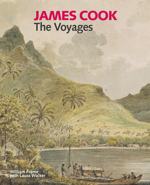 James Cook: The Voyages by William Frame, Laura Walker