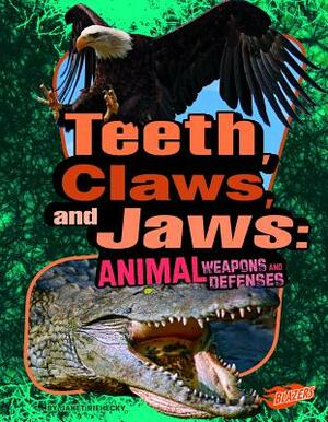 Teeth, Claws, and Jaws: Animal Weapons and Defenses by Janet Riehecky