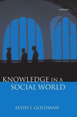 Knowledge in a Social World by Alvin I. Goldman