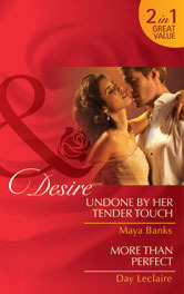 Undone by Her Tender Touch / More Than Perfect by Maya Banks, Day Leclaire