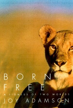 Born Free: A Lioness of Two Worlds by Joy Adamson