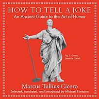 How to Tell a Joke: An Ancient Guide to the Art of Humor by Quintilian, Marcus Tullius Cicero