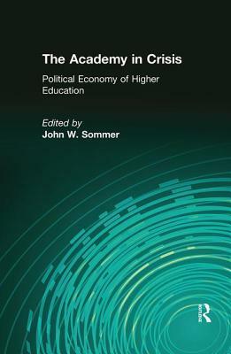 The Academy in Crisis: Political Economy of Higher Education by Arthur Asa Berger