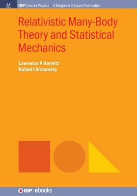 Relativistic Many-Body Theory and Statistical Mechanics by Lawrence P. Horwitz, Rafael I. Arshansky