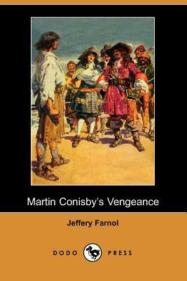 Martin Conisby's Vengeance (Dodo Press) by Jeffery Farnol