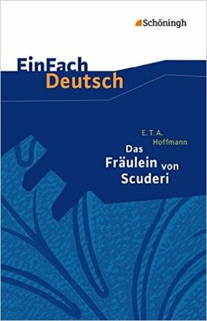 Das Fräulein von Scuderi: Erzählung aus dem Zeitalter Ludwigs des Vierzehnten by E.T.A. Hoffmann