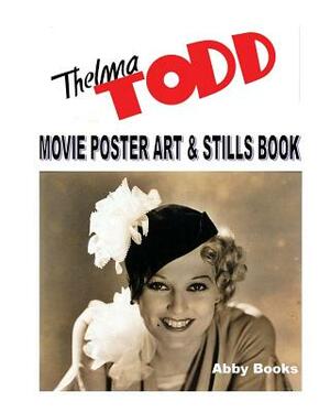 Thelma Todd Movie Poster Art & Stills Book by Abby Books