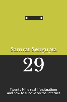 29: Twenty Nine real life situations and how to survive on the Internet by Samrat SenGupta