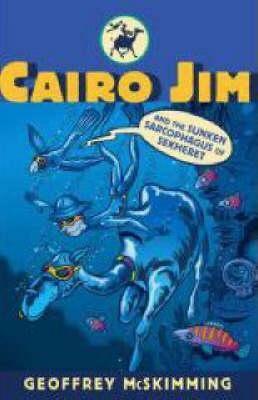 Cairo Jim and the Sunken Sarcophagus of Sekheret: A Tale of Mayhem, Mystery and Moisture by Geoffrey McSkimming