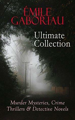 ÉMILE GABORIAU Ultimate Collection: Murder Mysteries, Crime Thrillers & Detective Novels: The Widow Lerouge, The Mystery of Orcival, Monsieur Lecoq, The ... Thousand Francs Reward, Military Sketches… by F. Williams, Émile Gaboriau