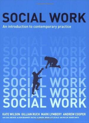 Social Work: An Introduction to Contemporary Practice by Mark E.F. Lymbery, Andrew Cooper, Kate Wilson, Gillian Ruch