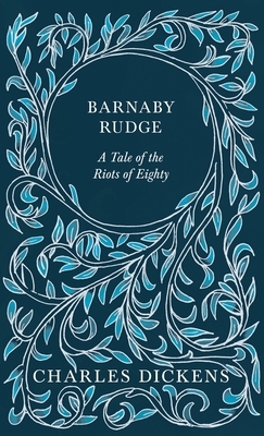 Barnaby Rudge: A Tale of the Riots of 'Eighty by Charles Dickens