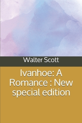 Ivanhoe: A Romance: New special edition by Walter Scott