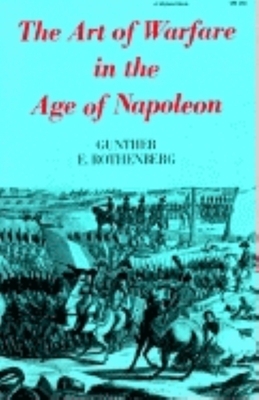 The Art of Warfare in the Age of Napoleon by Gunther E. Rothenberg