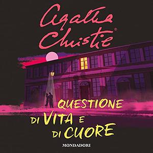 Questione di vita e di cuore: Storie d'amore della regina del giallo by Agatha Christie