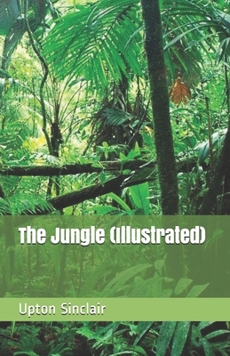 The Jungle (Illustrated) by Upton Sinclair