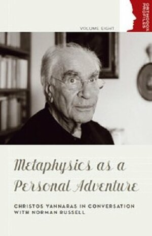 Metaphysics as a Personal Adventure: Christos Yannaras in Conversation with Norman Russell by Norman Russell