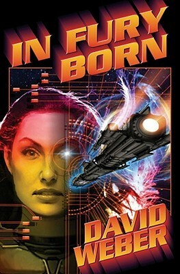 In Fury Born by David Weber