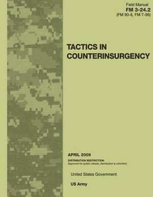 Field Manual FM 3-24.2 (FM 90-8 FM 7-98) Tactics in Counterinsurgency April 2009 by United States Government Us Army