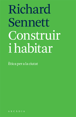 Construir i habitar: Ètica per a la ciutat by Richard Sennett