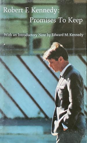 Promises to keep: Memorable writings and statements by Robert F. Kennedy