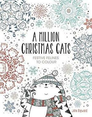 A Million Christmas Cats: Festive Felines to Colour by John Bigwood