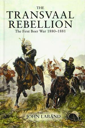 The Transvaal Rebellion: The first Boer War, 1880-1881  by John Laband