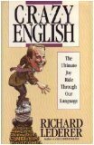 Crazy English: The Ultimate Joy Ride Through Our Language by Richard Lederer