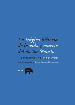 La trágica historia de la vida y muerte del doctor Fausto by Christopher Marlowe