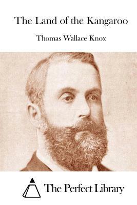 The Land of the Kangaroo by Thomas Wallace Knox