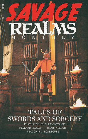 Savage Realms Monthly, May 2021 by Victor H. Rodriguez, William Miller, Chad Wilson, Willard Black