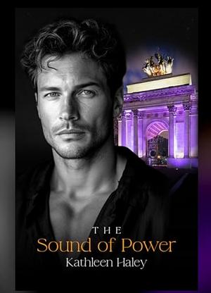 The Sound of Power by Kathleen Haley