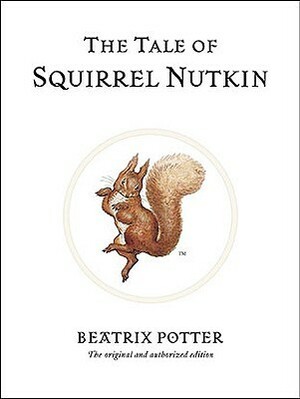 The Tale of Squirrel Nutkin: The original and authorized edition by Beatrix Potter