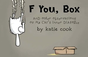 F You, Box: And Other Observations of My Cat's Inner Dialogue by Katie Cook