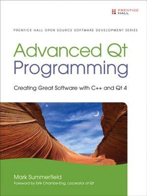 Advanced Qt Programming (Paperback): Creating Great Software with C++ and Qt 4 by Mark Summerfield