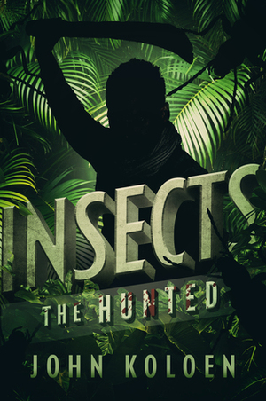 Insects: The Hunted by John Koloen