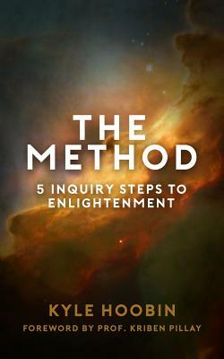 The Method: 5 Inquiry Steps To Enlightenment by Kyle Hoobin