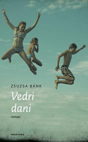 Vedri dani by Zsuzsa Bánk