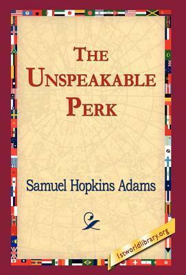 The Unspeakable Perk by Samuel Hopkins Adams