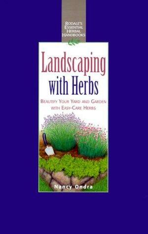 Rodale's Essential Herbal Handbooks: Landscaping With Herbs by Nancy J. Ondra