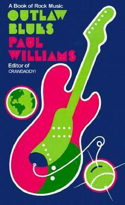 Outlaw Blues: A Book of Rock Music by Paul Williams, Michael Lydon