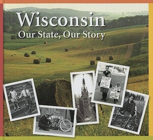 Wisconsin: Our State, Our Story by Kori Oberle, Bobbie Malone