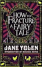 How To Fracture a Fairy Tale by Jane Yolen