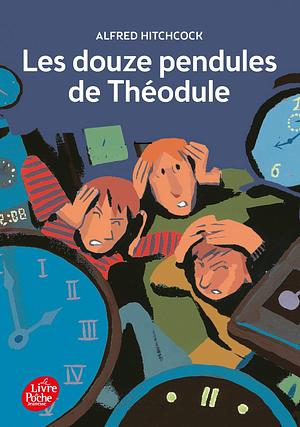 Les Douze Pendules de Théodule by Alfred Hitchcock, Robert Arthur