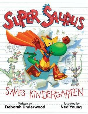 Super Saurus Saves Kindergarten by Ned Young, Deborah Underwood