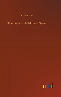 The Days of Auld Lang Syne by Ian Maclaren