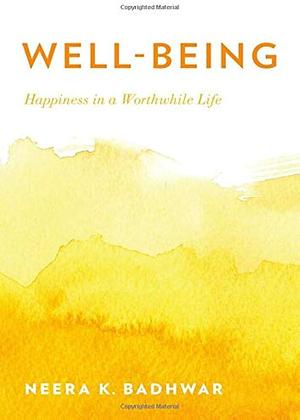 Well-being: Happiness in a Worthwhile Life by Neera Kapur Badhwar